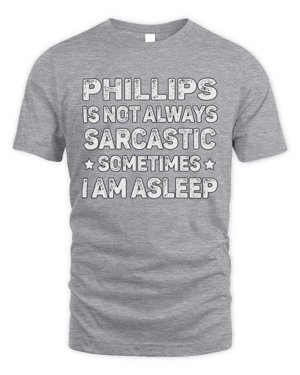Your Name Is Not Always Sarcastic Funny T-Shirt PHILLIPS M1-62 / Unisex Standard T-Shirt / sport grey