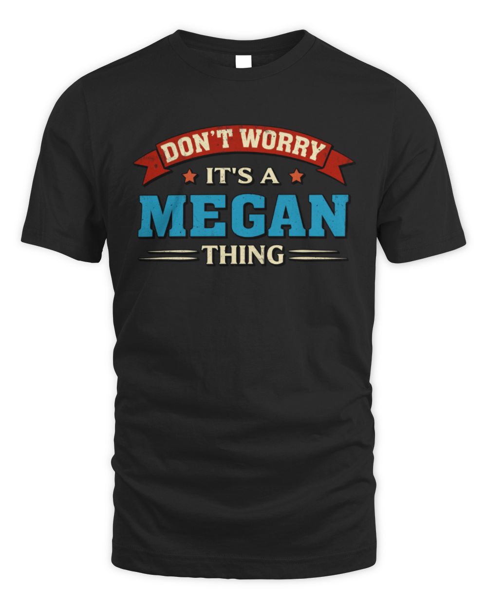 Don't Worry It's a Your Name Thing Funny Retro T-Shirt MEGAN M1-57 / Unisex Standard T-Shirt / black
