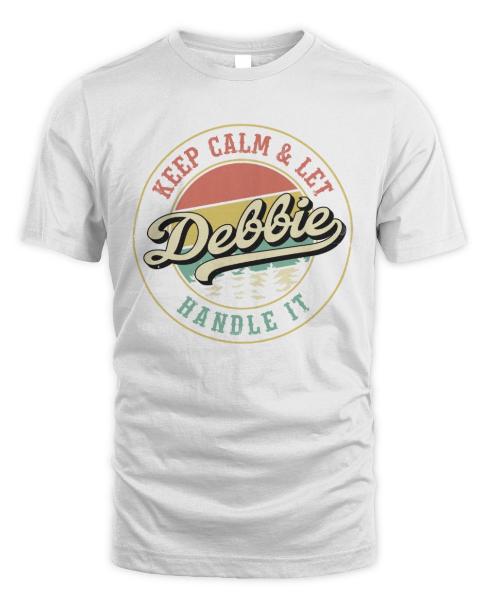 Keep Calm Let Your Name Handle It Retro T-Shirt DEBBIE M1-54 / Unisex Standard T-Shirt / white