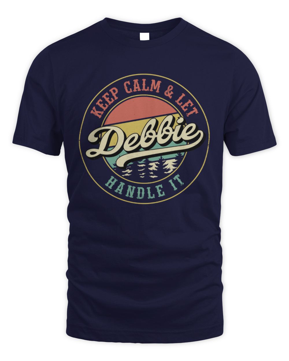 Keep Calm Let Your Name Handle It Retro T-Shirt DEBBIE M1-54 / Unisex Standard T-Shirt / navy