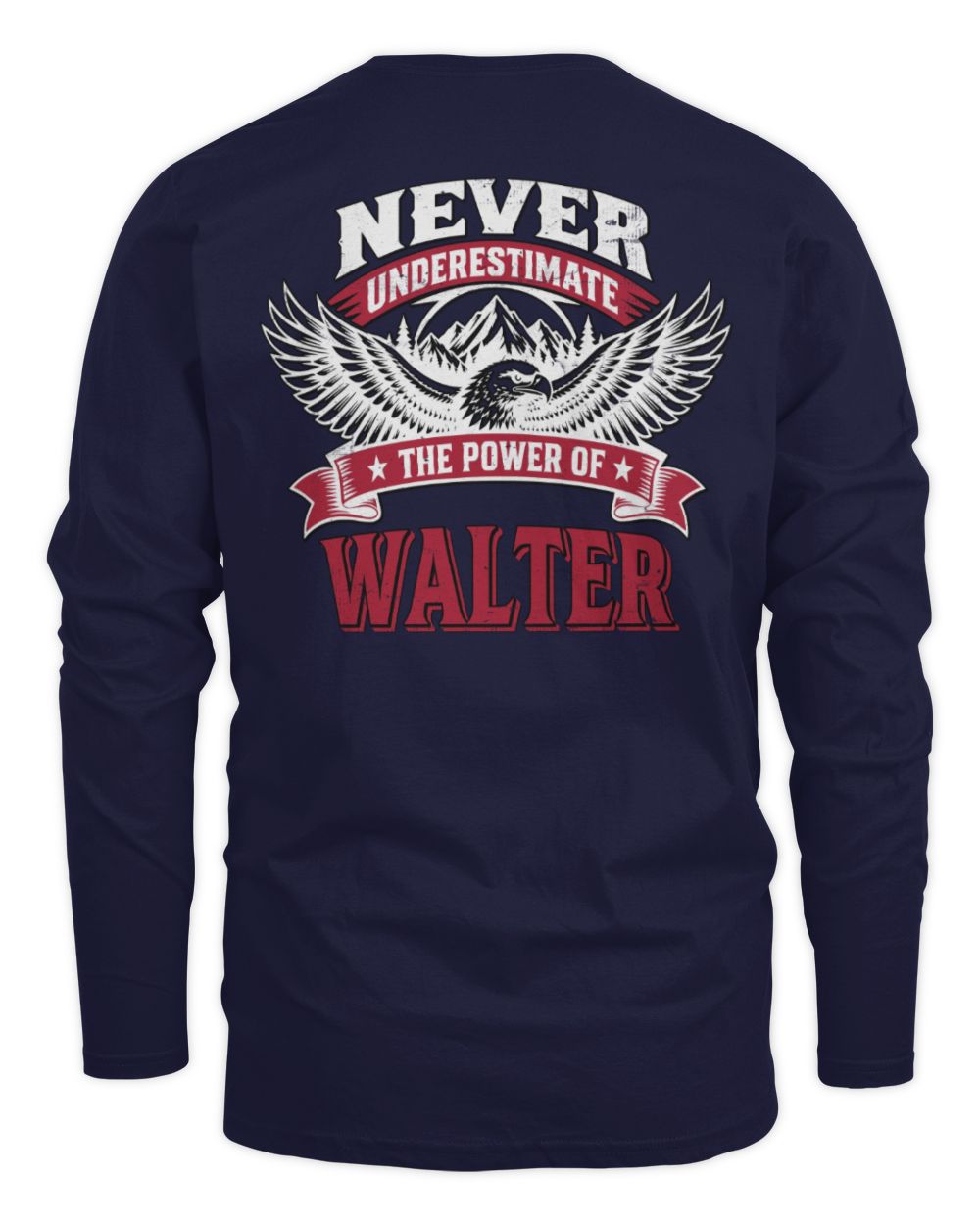 Never Underestimate Your Name Eagle Mountain Shirt WALTER M1-61 / Men's Long Sleeved T-Shirt / navy
