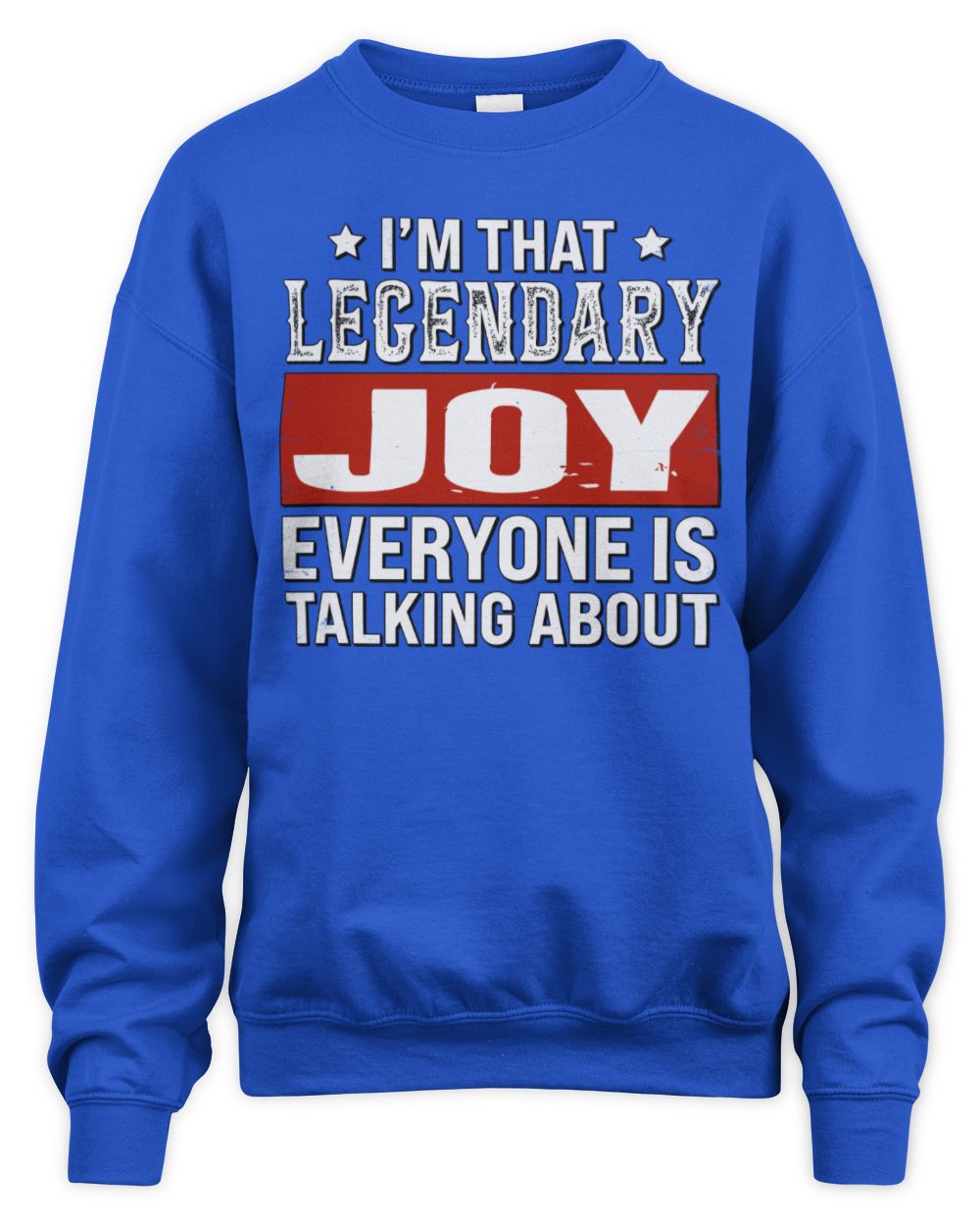 I'm That Legendary Name Everyone Is Talking About Funny Graphic T-Shirt JOY M1-73 / Unisex Sweatshirt / royal