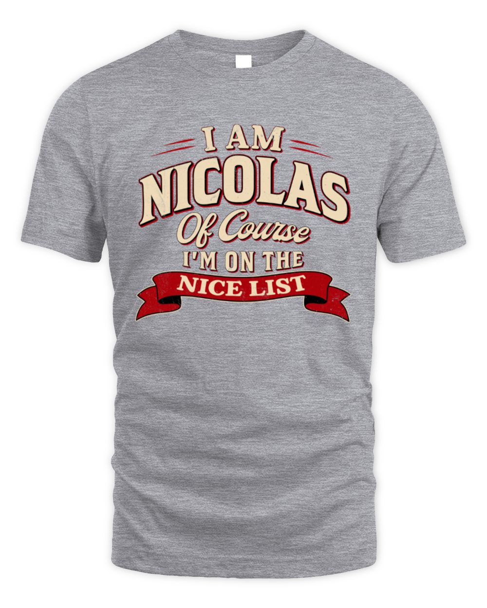 I'm Name Of Course I'm On The Nice List Funny Christmas Shirt NICOLAS M1-68 / Unisex Standard T-Shirt / sport grey