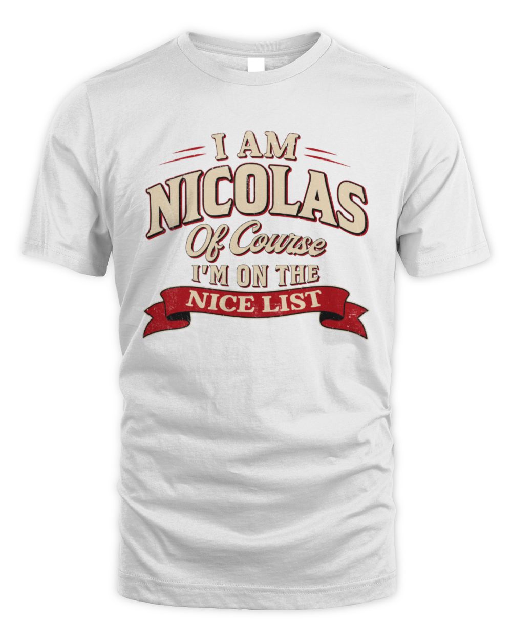 I'm Name Of Course I'm On The Nice List Funny Christmas Shirt NICOLAS M1-68 / Unisex Standard T-Shirt / white