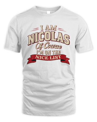 I'm Name Of Course I'm On The Nice List Funny Christmas Shirt NICOLAS M1-68 / Unisex Standard T-Shirt / white