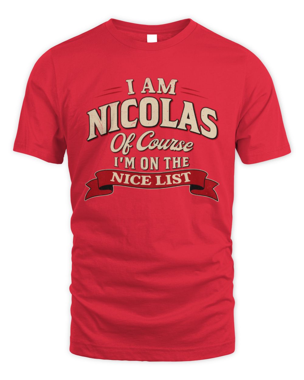 I'm Name Of Course I'm On The Nice List Funny Christmas Shirt NICOLAS M1-68 / Unisex Standard T-Shirt / red