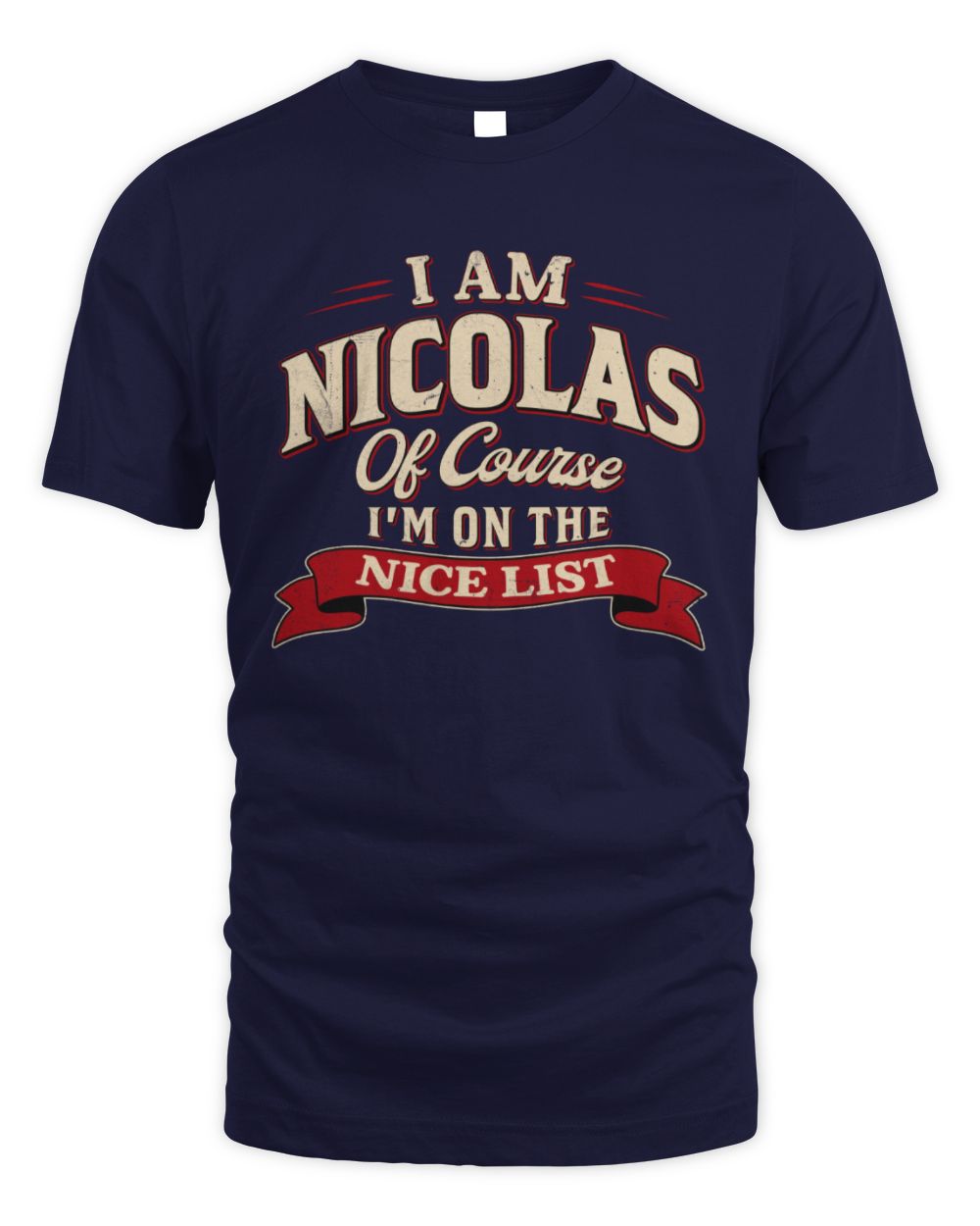 I'm Name Of Course I'm On The Nice List Funny Christmas Shirt NICOLAS M1-68 / Unisex Standard T-Shirt / navy