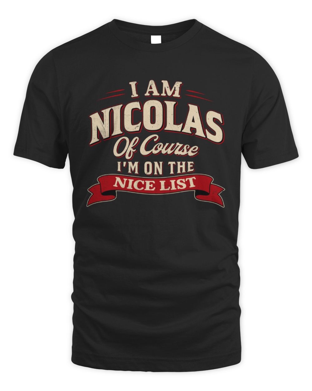I'm Name Of Course I'm On The Nice List Funny Christmas Shirt NICOLAS M1-68 / Unisex Standard T-Shirt / black