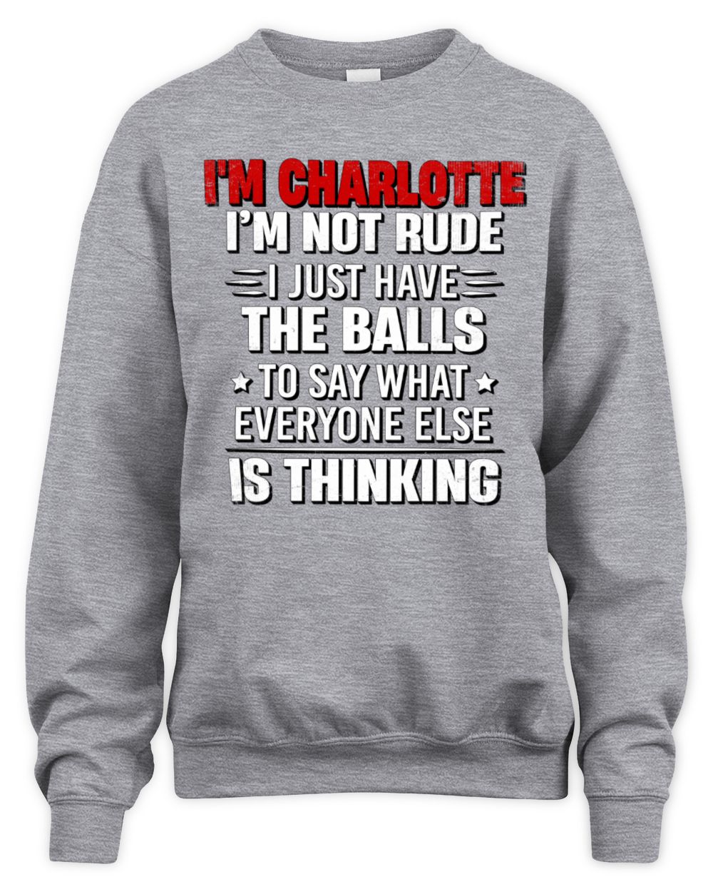 I'm Name I'm Not Rude I Just Have The Balls Funny T-Shirt CHARLOTTE M1-46 / Unisex Sweatshirt / sport grey