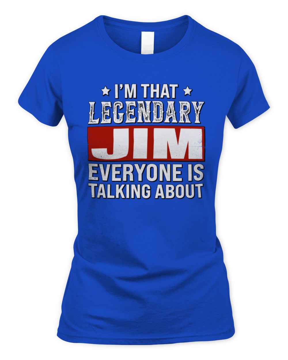 I'm That Legendary Name Everyone Is Talking About Funny Graphic T-Shirt JIM M1-73 / Women's Standard T-Shirt / royal