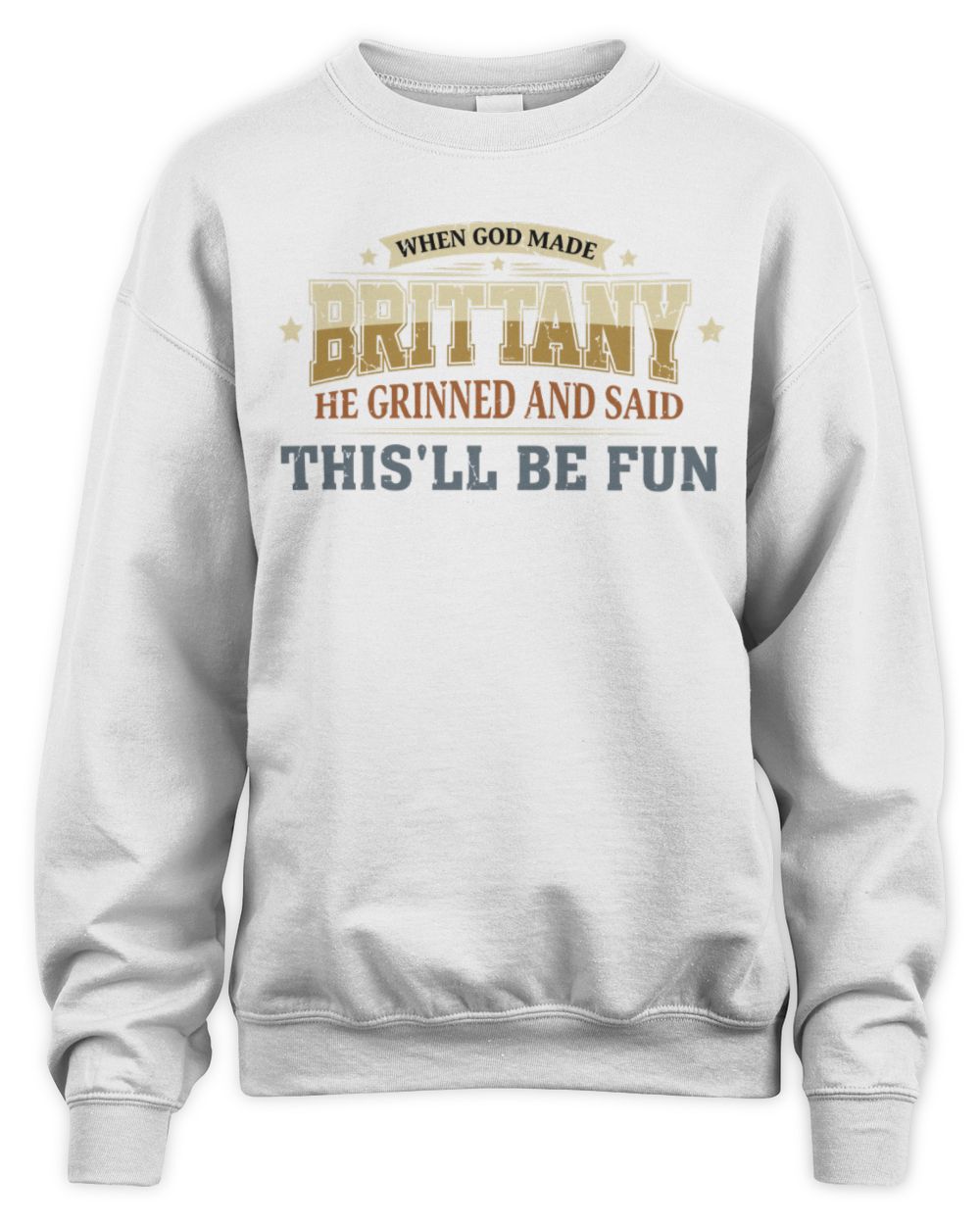When God Made Your Name Funny Heritage T-Shirt BRITTANY M1-80 / Unisex Sweatshirt / white