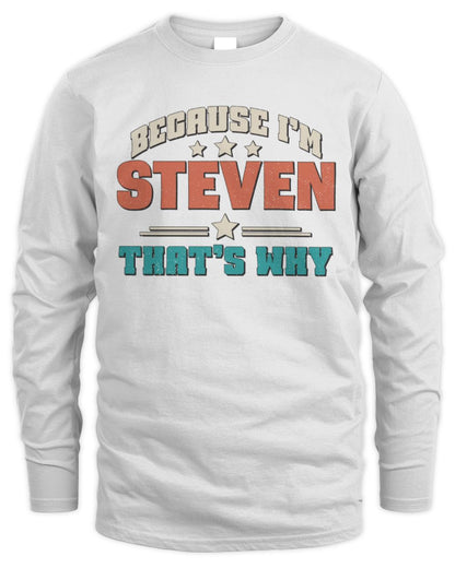Because I'm Name That's Why Personalized Retro Shirt STEVEN-49 / Men's Long Sleeved T-Shirt / white