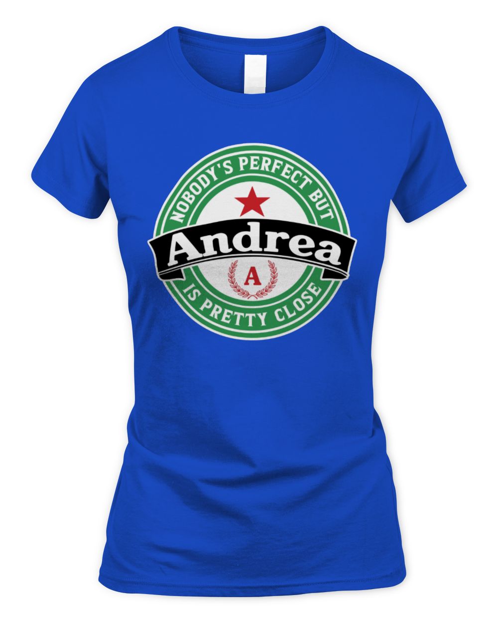 Nobody's Perfect But Your Name Is Pretty Close Heineken Beer T-Shirt ANDREA M1-S85 / Women's Standard T-Shirt / royal