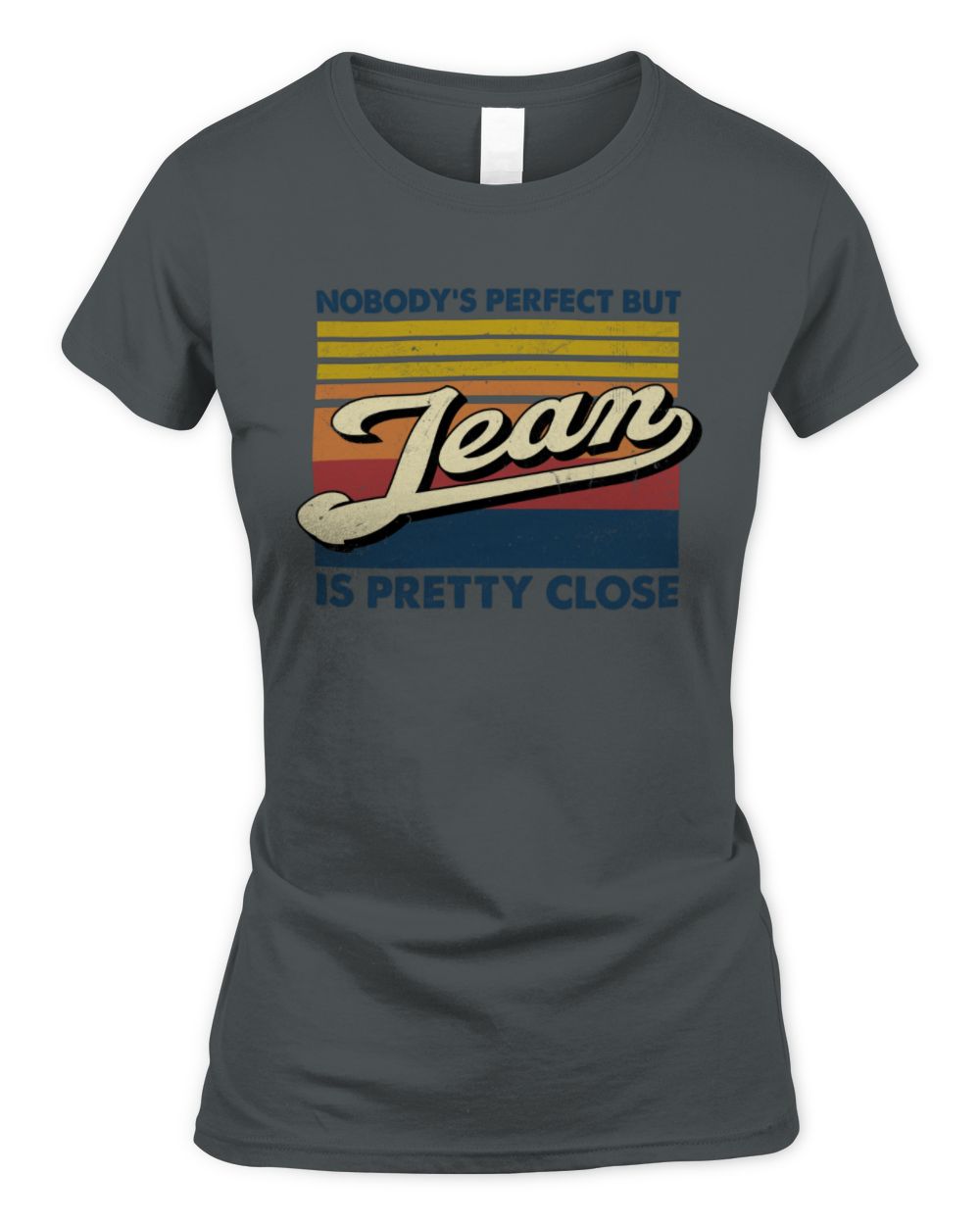 Nobody's Perfect But Your Name Is Pretty Close Retro Shirt JEAN M1-65 / Women's Standard T-Shirt / charcoal