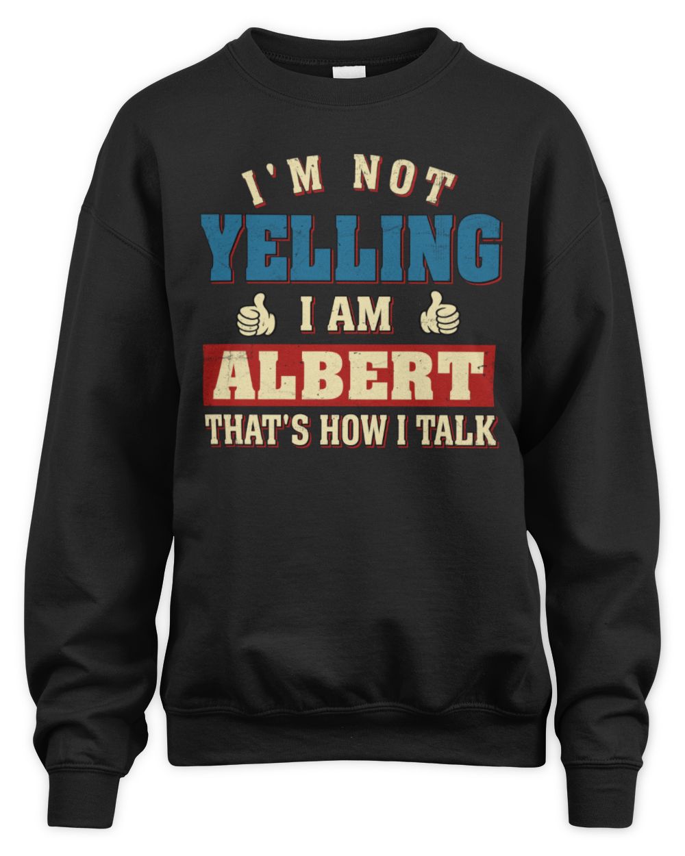 I'm Not Yelling I'm Name That's How I Talk Shirt ALBERT M1-67 / Unisex Sweatshirt / black