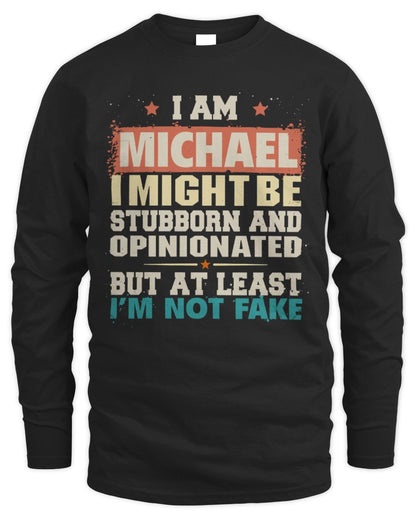I Am Name I Might Be Stubborn and Opinionated Graphic T-Shirt MICHAEL M1-72 / Men's Long Sleeved T-Shirt / black