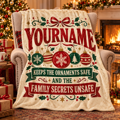 Your Name Keeps The Ornaments Safe And The Family Secrets Unsafe - Personalized Blanket