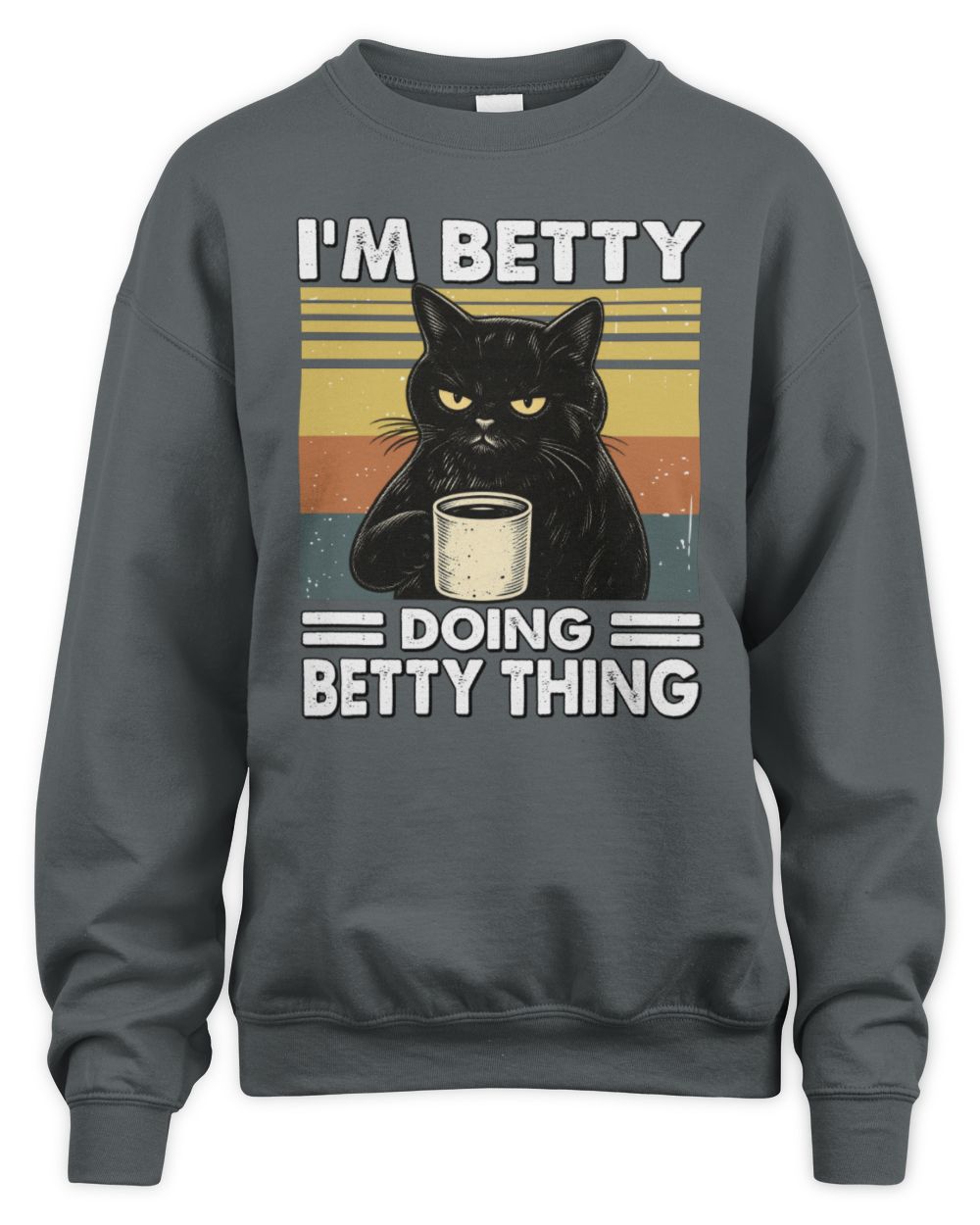 I'm Name Doing Name Thing Grumpy Black Cat Shirt BETTY M1-79 / Unisex Sweatshirt / charcoal