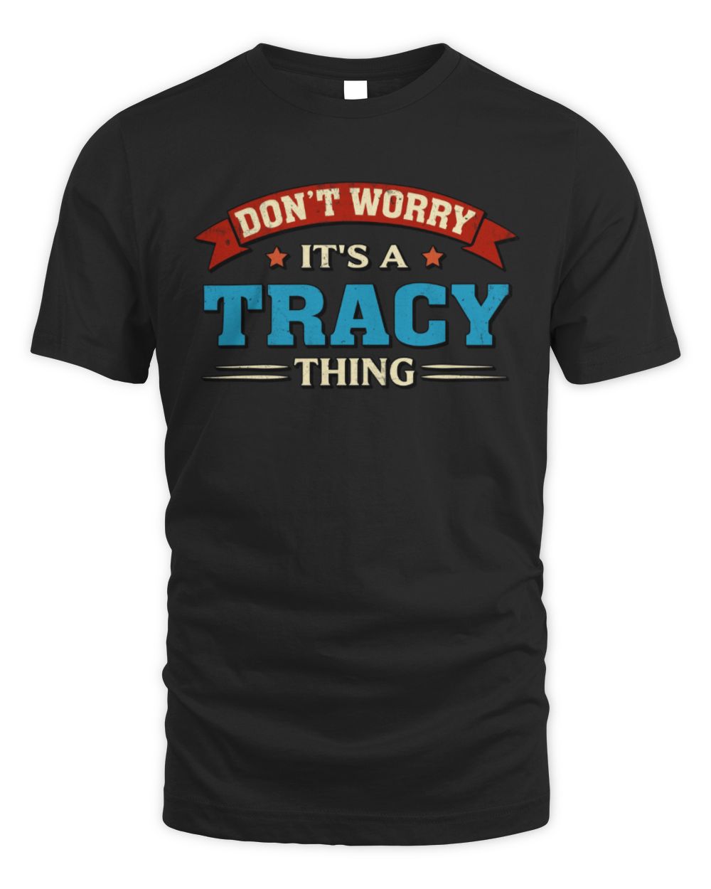 Don't Worry It's a Your Name Thing Funny Retro T-Shirt TRACY M1-57 / Unisex Standard T-Shirt / black