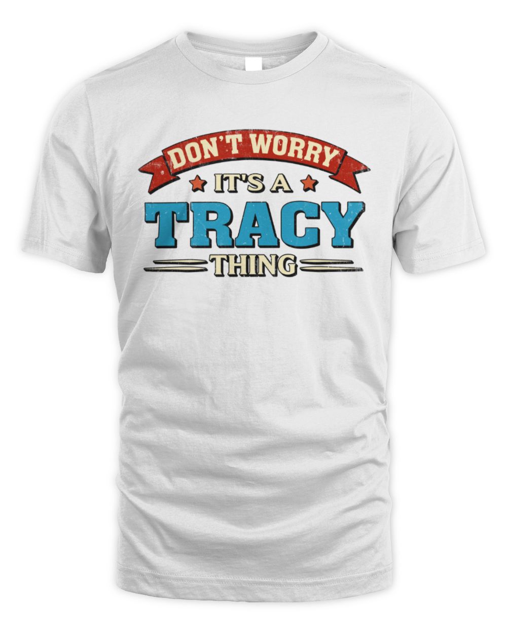 Don't Worry It's a Your Name Thing Funny Retro T-Shirt TRACY M1-57 / Unisex Standard T-Shirt / white
