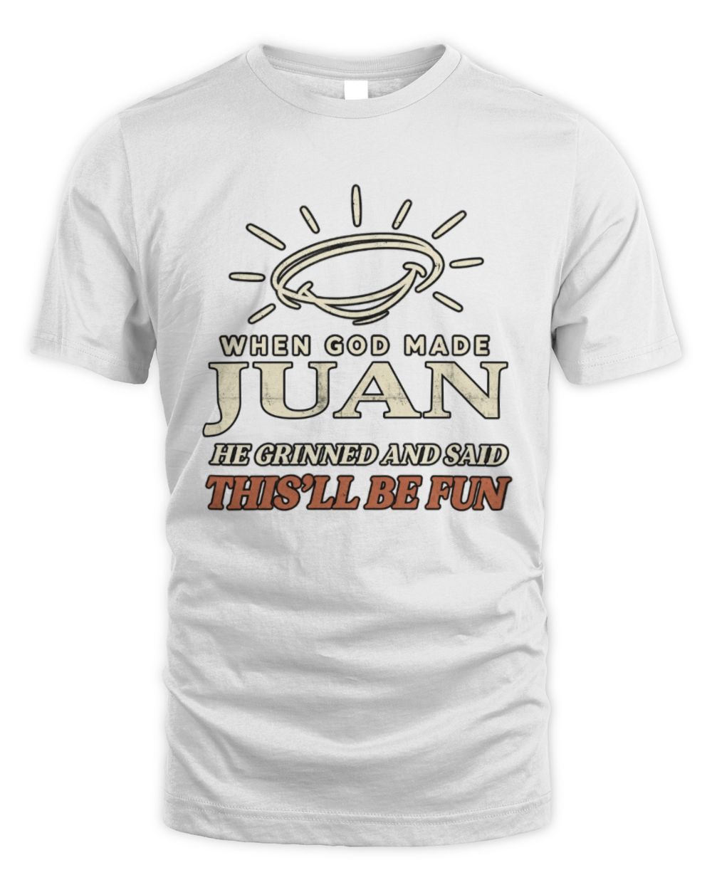 When God Made Your Name Funny Western T-Shirt T-Shirt JUAN M1-S82 / Unisex Standard T-Shirt / white