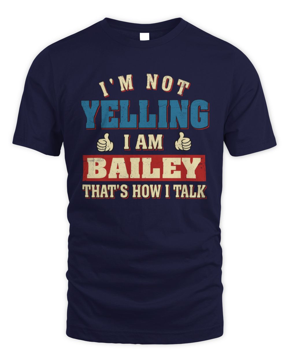I'm Not Yelling I'm Name That's How I Talk Shirt BAILEY M1-67 / Unisex Standard T-Shirt / navy