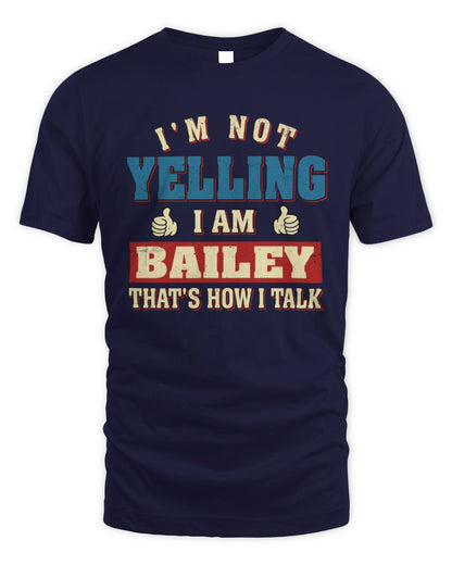 I'm Not Yelling I'm Name That's How I Talk Shirt BAILEY M1-67 / Unisex Standard T-Shirt / navy