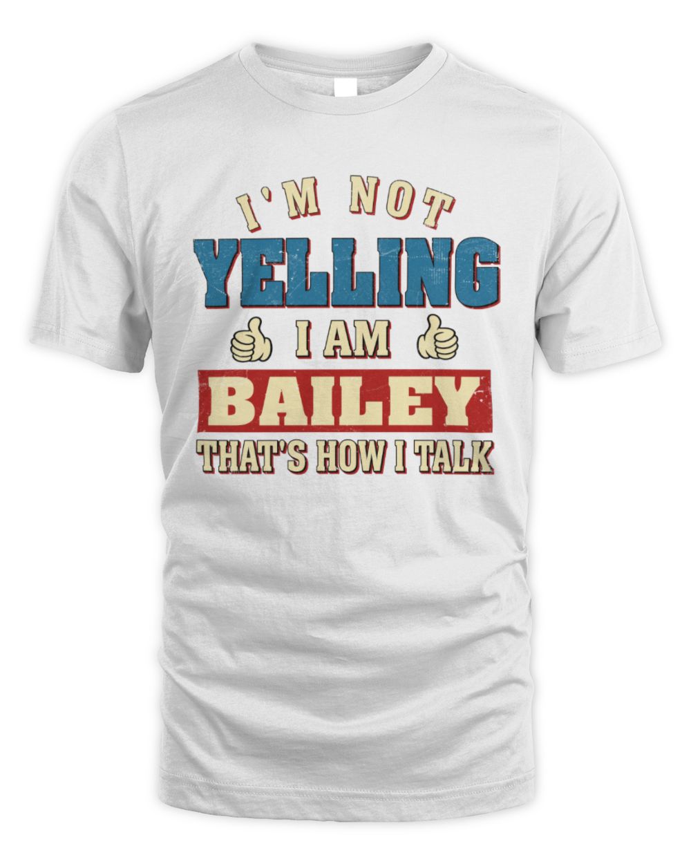 I'm Not Yelling I'm Name That's How I Talk Shirt BAILEY M1-67 / Unisex Standard T-Shirt / white