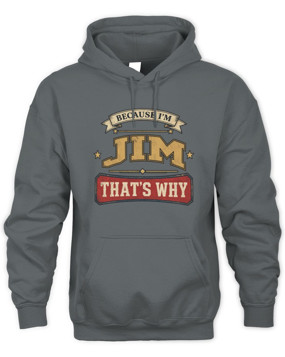 Because I'm Name That's Why Americana T-Shirt JIM M1-S88 / Unisex Hoodie / charcoal