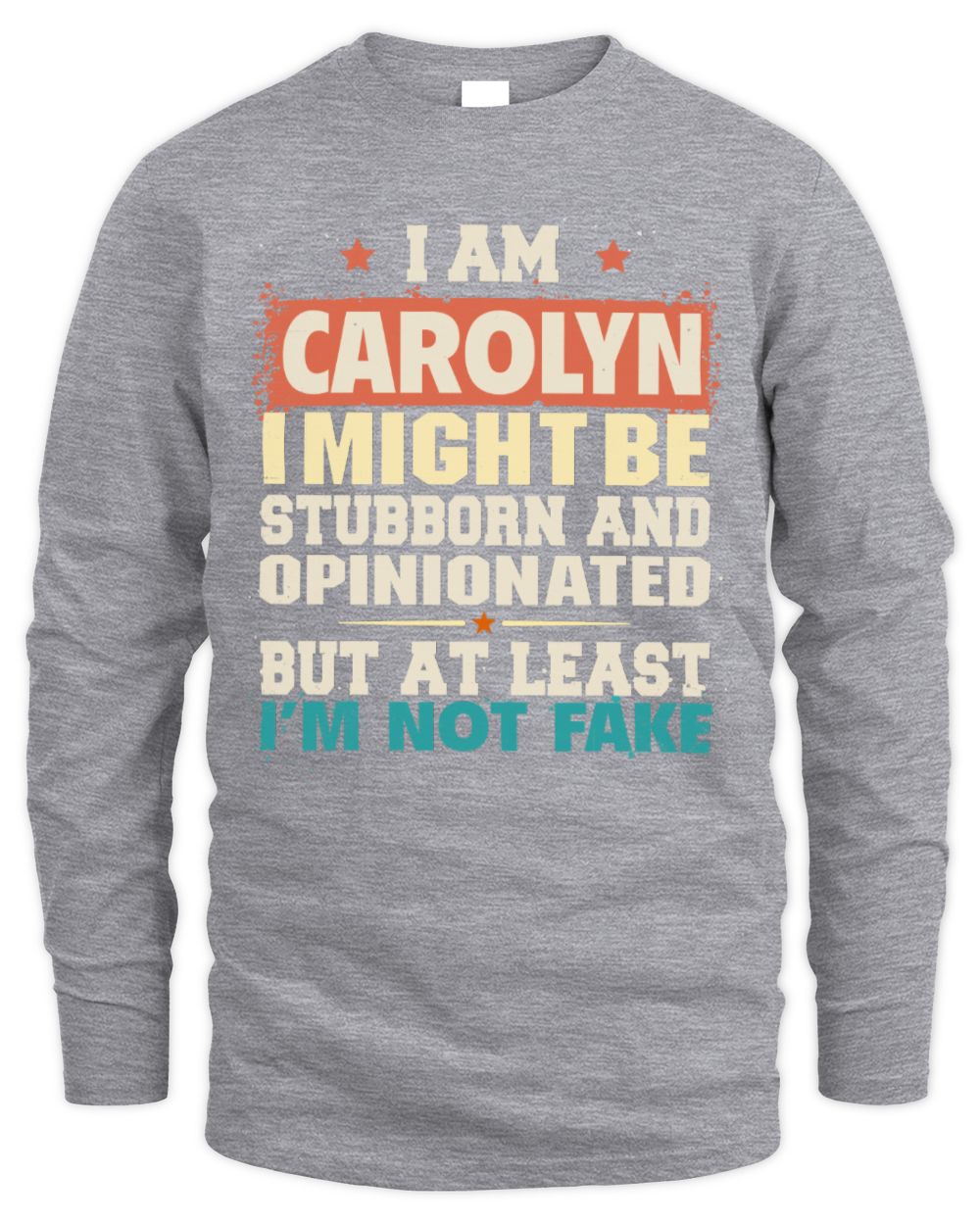 I Am Name I Might Be Stubborn and Opinionated Graphic T-Shirt CAROLYN M1-72 / Men's Long Sleeved T-Shirt / sport grey