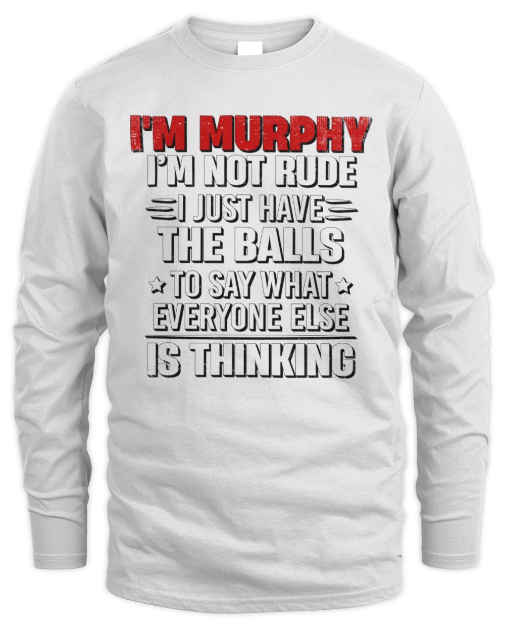 I'm Name I'm Not Rude I Just Have The Balls Funny T-Shirt MURPHY M1-46 / Men's Long Sleeved T-Shirt / white