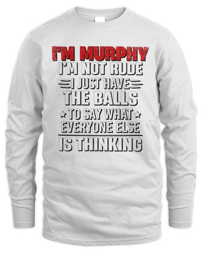 I'm Name I'm Not Rude I Just Have The Balls Funny T-Shirt MURPHY M1-46 / Men's Long Sleeved T-Shirt / white