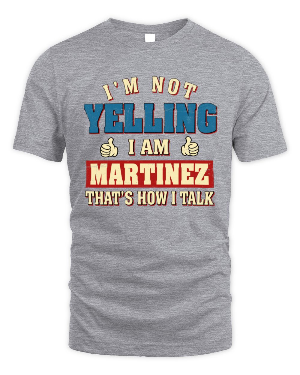 I'm Not Yelling I'm Name That's How I Talk Shirt MARTINEZ M1-67 / Unisex Standard T-Shirt / sport grey