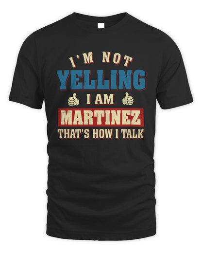 I'm Not Yelling I'm Name That's How I Talk Shirt MARTINEZ M1-67 / Unisex Standard T-Shirt / black