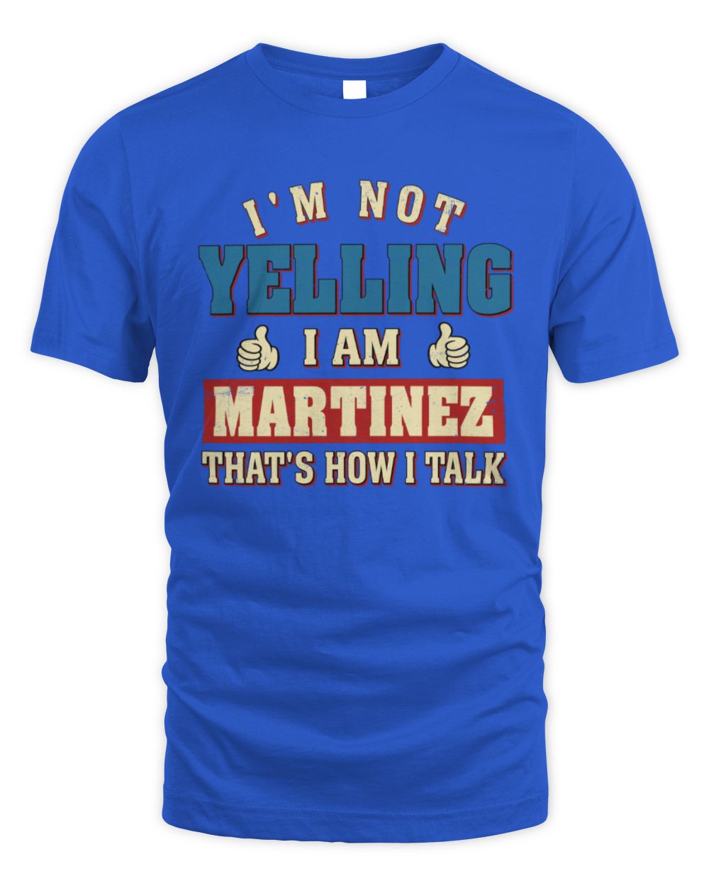 I'm Not Yelling I'm Name That's How I Talk Shirt MARTINEZ M1-67 / Unisex Standard T-Shirt / royal