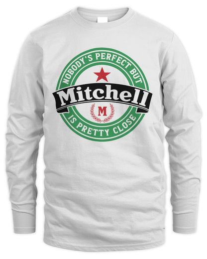 Nobody's Perfect But Your Name Is Pretty Close Heineken Beer T-Shirt MITCHELL M1-S85 / Men's Long Sleeved T-Shirt / white