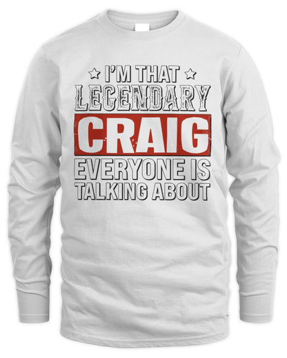 I'm That Legendary Name Everyone Is Talking About Funny Graphic T-Shirt CRAIG M1-73 / Men's Long Sleeved T-Shirt / white