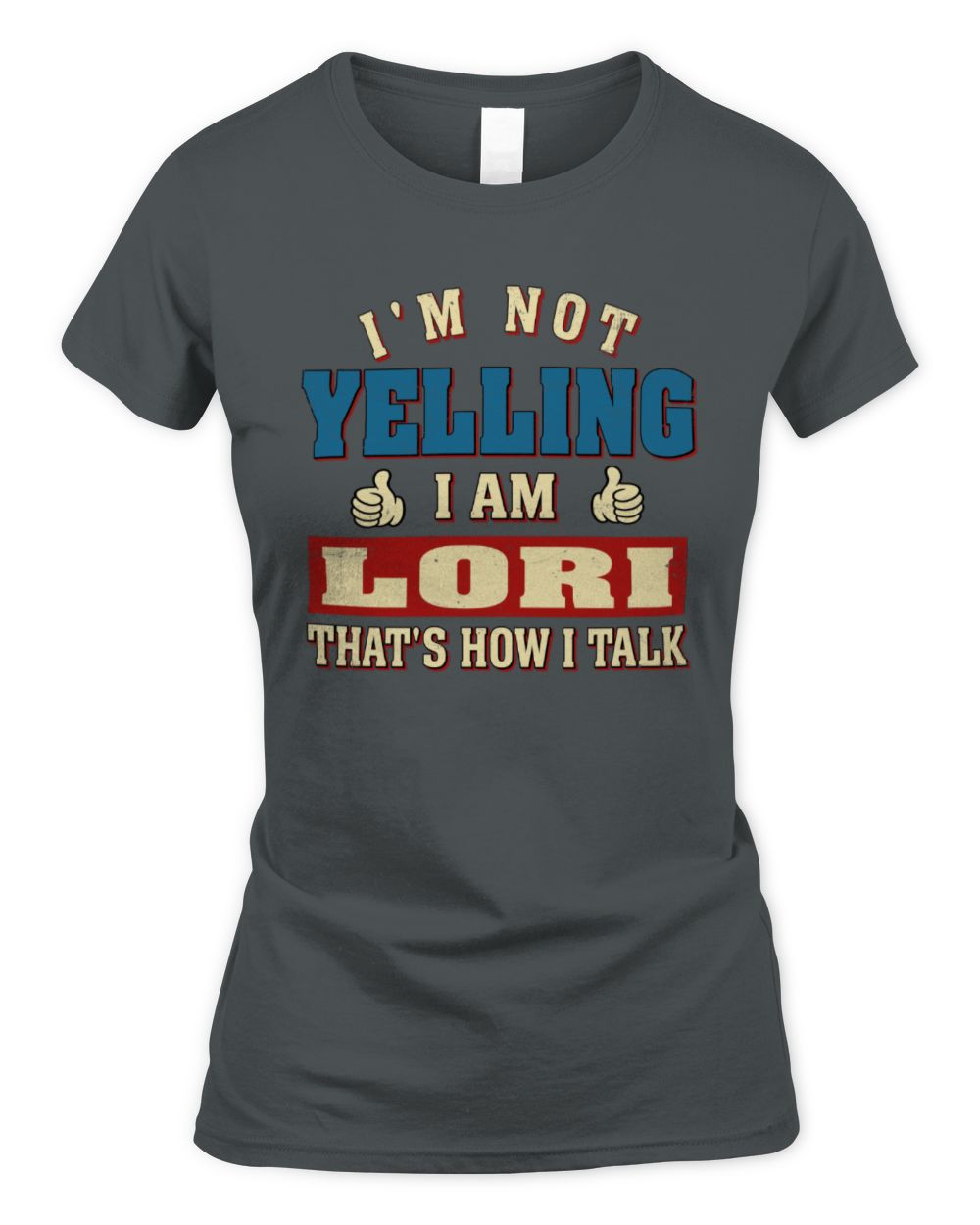 I'm Not Yelling I'm Name That's How I Talk Shirt LORI M1-67 / Women's Standard T-Shirt / charcoal