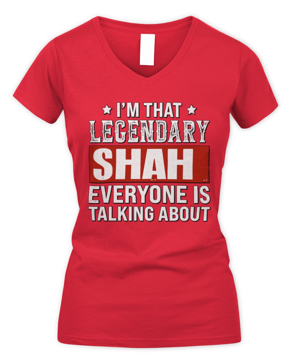 I'm That Legendary Name Everyone Is Talking About Funny Graphic T-Shirt SHAH M1-73 / Women's V-Neck T-Shirt / red