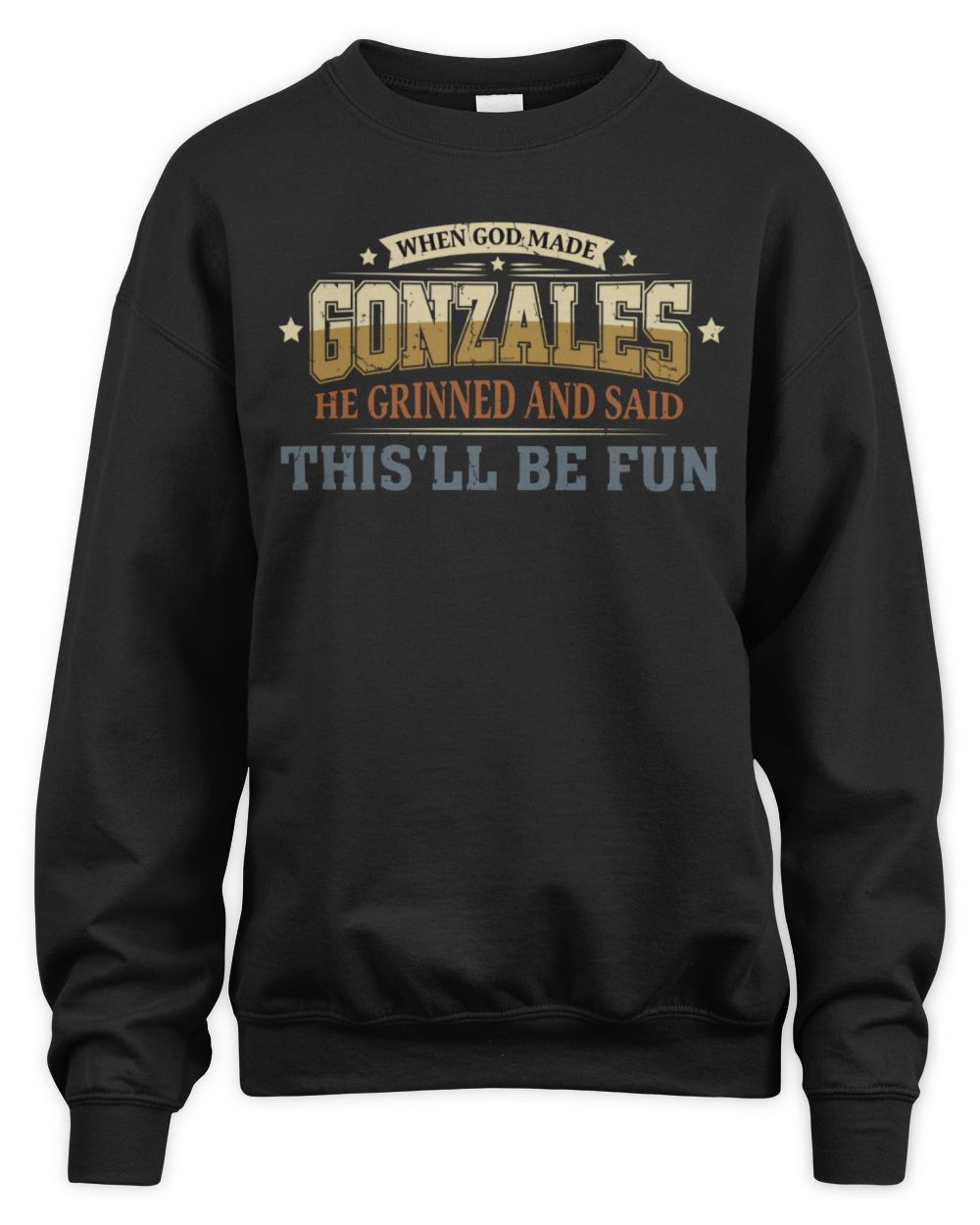 When God Made Your Name Funny Heritage T-Shirt GONZALES M1-80 / Unisex Sweatshirt / black