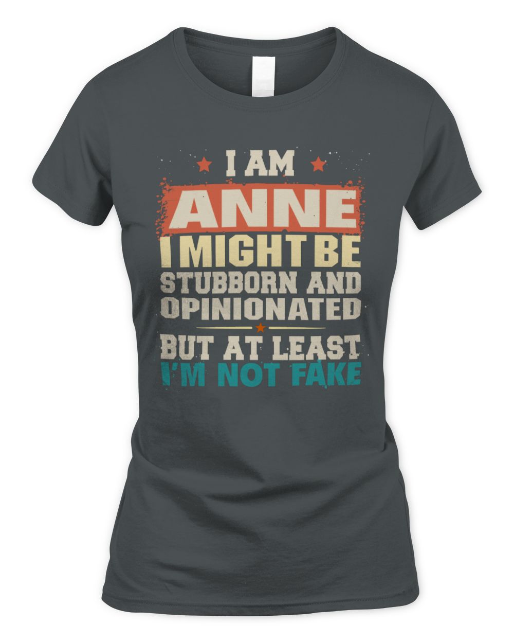 I Am Name I Might Be Stubborn and Opinionated Graphic T-Shirt ANNE M1-72 / Women's Standard T-Shirt / charcoal