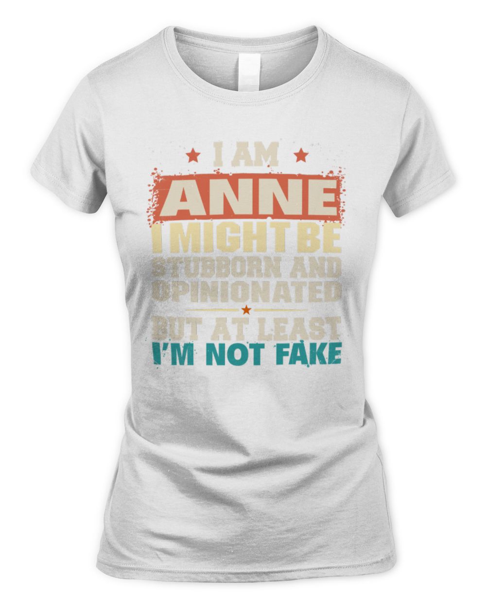 I Am Name I Might Be Stubborn and Opinionated Graphic T-Shirt ANNE M1-72 / Women's Standard T-Shirt / white