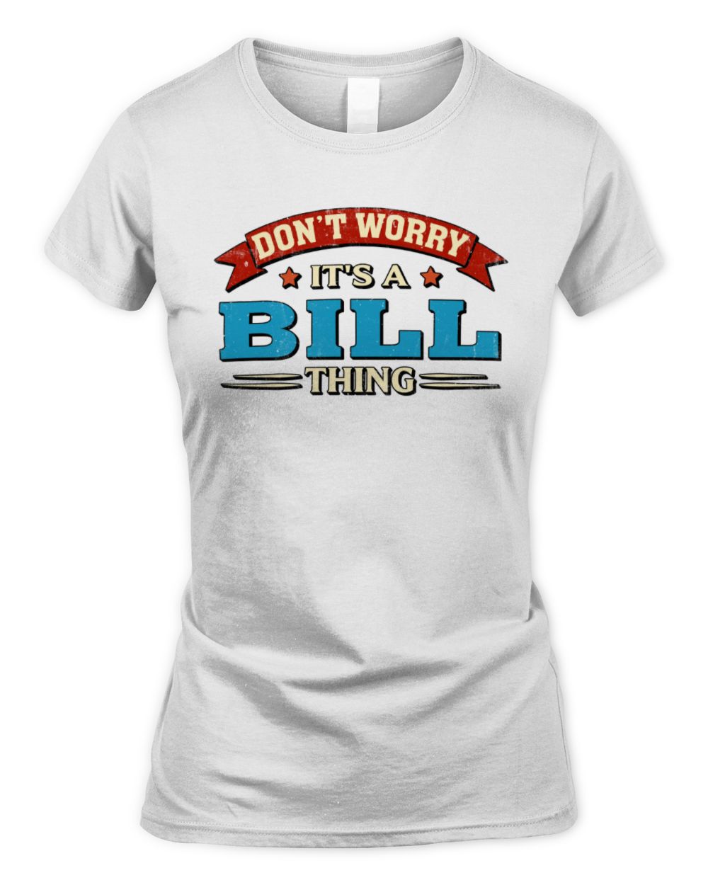 Don't Worry It's a Your Name Thing Funny Retro T-Shirt BILL M1-57 / Women's Standard T-Shirt / white