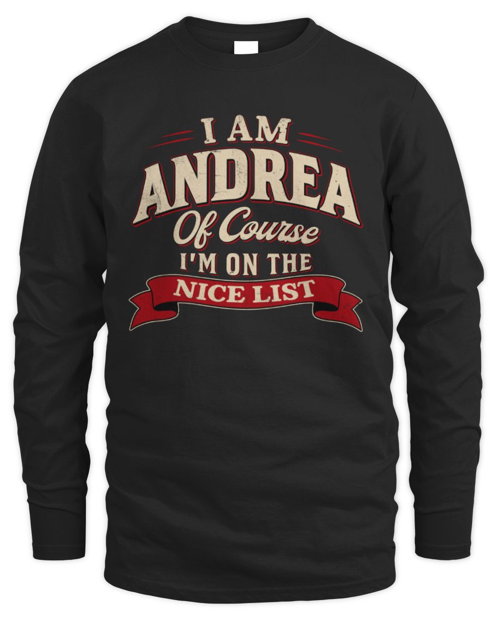 I'm Name Of Course I'm On The Nice List Funny Christmas Shirt ANDREA M1-68 / Men's Long Sleeved T-Shirt / black