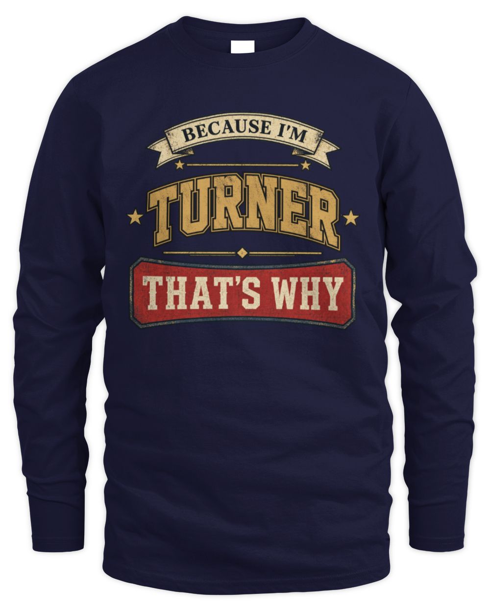 Because I'm Name That's Why Americana T-Shirt TURNER M1-S88 / Men's Long Sleeved T-Shirt / navy