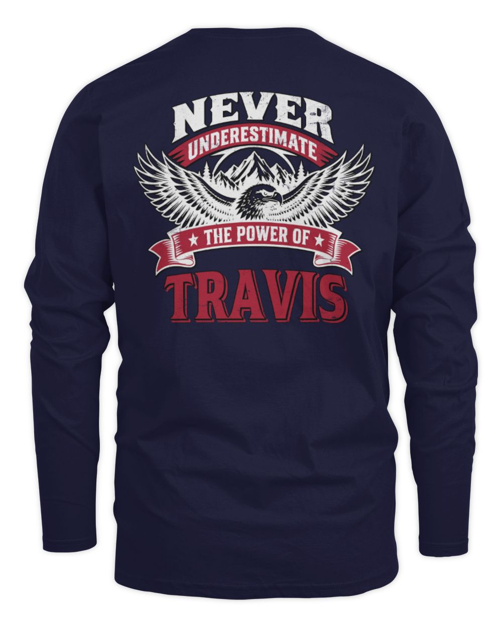 Never Underestimate Your Name Eagle Mountain Shirt TRAVIS M1-61 / Men's Long Sleeved T-Shirt / navy
