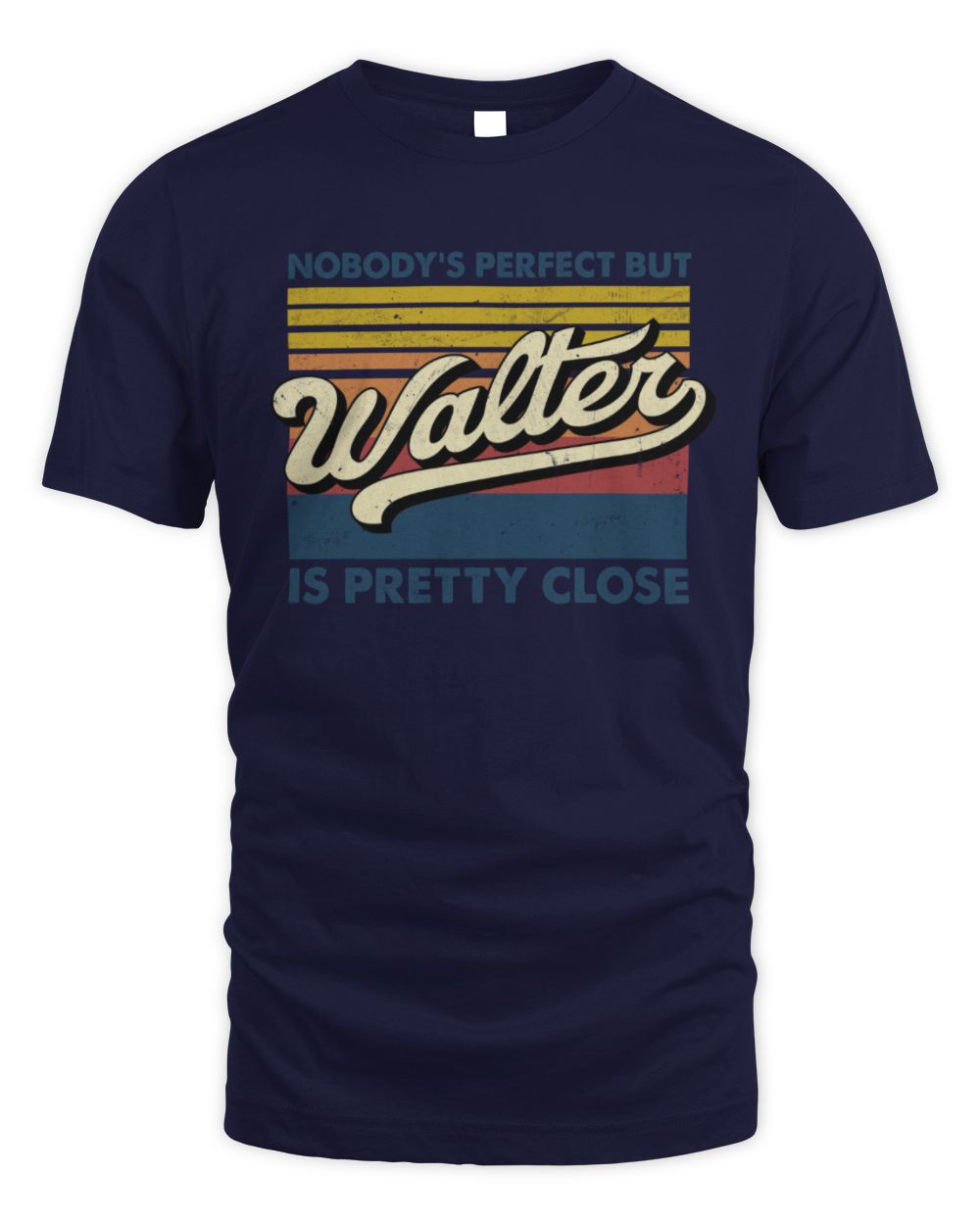 Nobody's Perfect But Your Name Is Pretty Close Retro Shirt WALTER M1-65 / Unisex Standard T-Shirt / navy