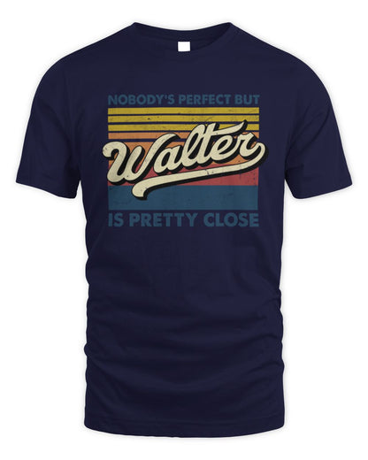 Nobody's Perfect But Your Name Is Pretty Close Retro Shirt WALTER M1-65 / Unisex Standard T-Shirt / navy