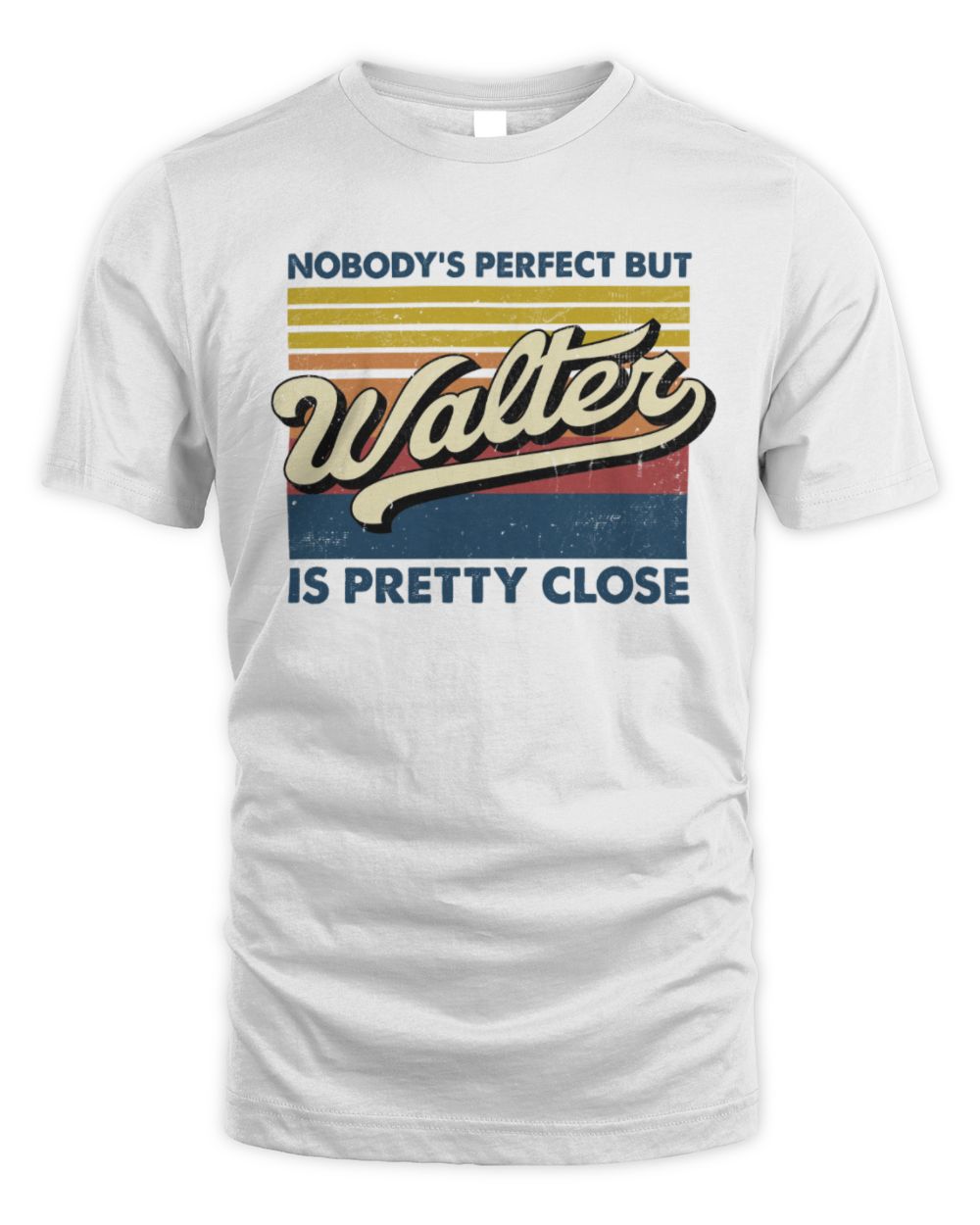 Nobody's Perfect But Your Name Is Pretty Close Retro Shirt WALTER M1-65 / Unisex Standard T-Shirt / white