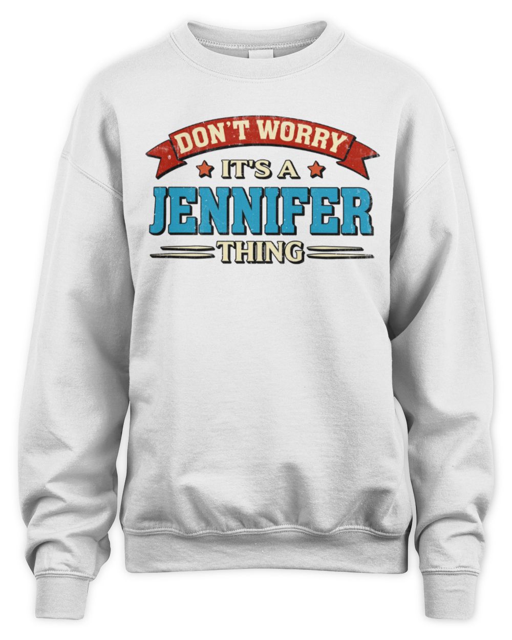 Don't Worry It's a Your Name Thing Funny Retro T-Shirt JENNIFER M1-57 / Unisex Sweatshirt / white